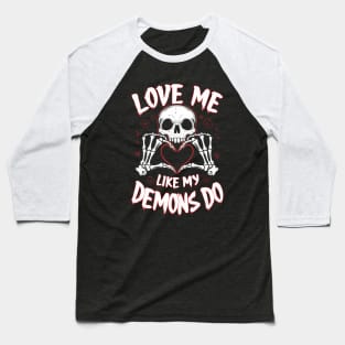 Love Me Like My Demons Do Baseball T-Shirt